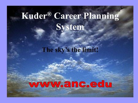 Kuder ® Career Planning System The sky’s the limit!