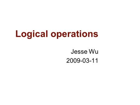 Logical operations Jesse Wu 2009-03-11. Outline Logic review Logical operators Promoters Host conscious circuit design.