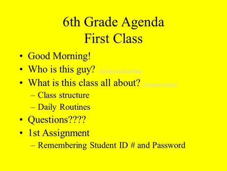6th Grade Agenda First Class Good Morning! Who is this guy? The Gavin's Home Page The Gavin's Home Page What is this class all about? The Harbor School.