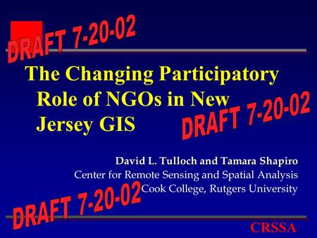 CRSSA The Changing Participatory Role of NGOs in New Jersey GIS David L. Tulloch and Tamara Shapiro Center for Remote Sensing and Spatial Analysis Cook.