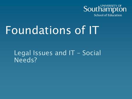 Foundations of IT Legal Issues and IT – Social Needs?