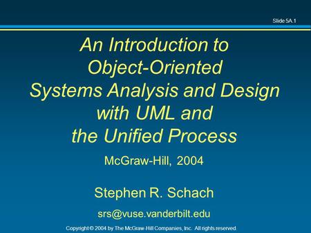 Slide 5A.1 Copyright © 2004 by The McGraw-Hill Companies, Inc. All rights reserved. An Introduction to Object-Oriented Systems Analysis and Design with.
