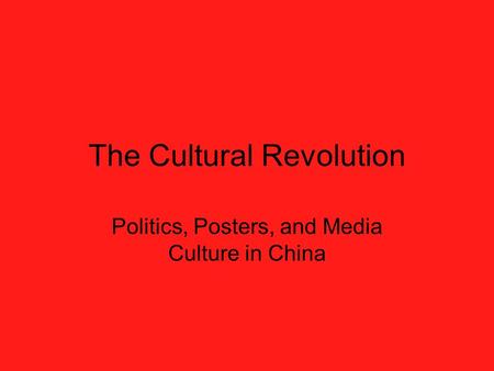 The Cultural Revolution Politics, Posters, and Media Culture in China.