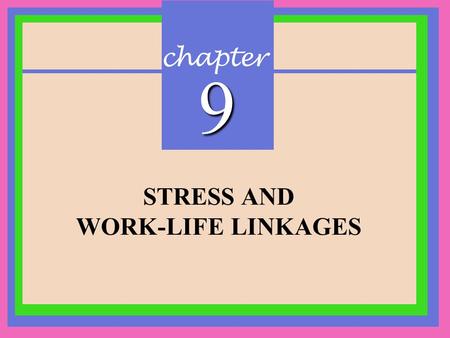 Chapter 9 STRESS AND WORK-LIFE LINKAGES 1.