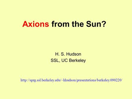 Axions from the Sun? H. S. Hudson SSL, UC Berkeley