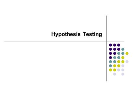 Hypothesis Testing. Introduction Always about a population parameter Attempt to prove (or disprove) some assumption Setup: alternate hypothesis: What.