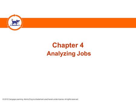 © 2010 Cengage Learning. Atomic Dog is a trademark used herein under license. All rights reserved. Chapter 4 Analyzing Jobs.