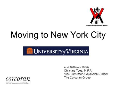 Moving to New York City April 2010 (rev 11/10) Christine Toes, M.P.A. Vice President & Associate Broker The Corcoran Group.