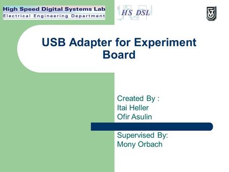 USB Adapter for Experiment Board Created By : Itai Heller Ofir Asulin Supervised By: Mony Orbach.