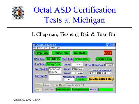 Octal ASD Certification Tests at Michigan J. Chapman, Tiesheng Dai, & Tuan Bui August 30, 2002 - CERN.
