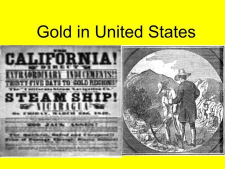 Gold in United States. Gold in North Carolina The first gold rush in the United States occurred a few years after its discovery In 1799, of a hunk of.