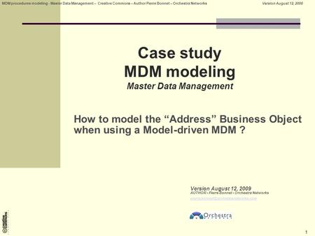 1 MDM procedures modeling - Master Data Management – Creative Commons – Author Pierre Bonnet – Orchestra NetworksVersion August 12, 2008 Version August.