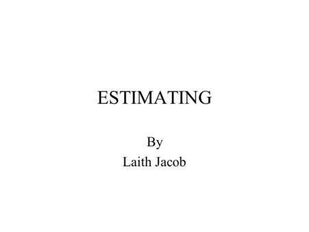 ESTIMATING By Laith Jacob.