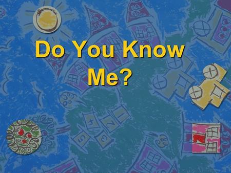Do You Know Me?. Introduction This is an introduction to three special classmates. They might just be you or your neighbor!
