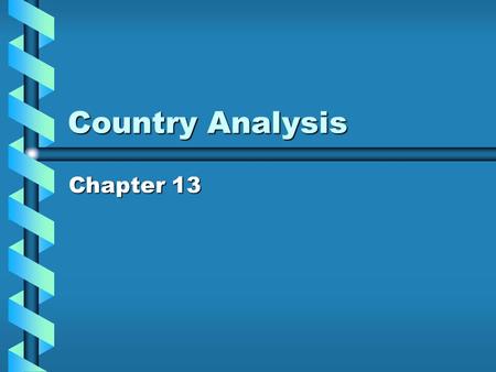 Country Analysis Chapter 13. Location decision Where to produce and where to sellWhere to produce and where to sell Determined by interactions of objectives,
