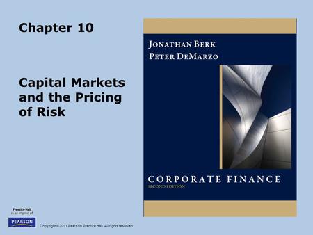 Copyright © 2011 Pearson Prentice Hall. All rights reserved. Chapter 10 Capital Markets and the Pricing of Risk.
