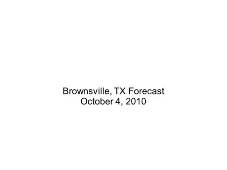 Brownsville, TX Forecast October 4, 2010. Scores.