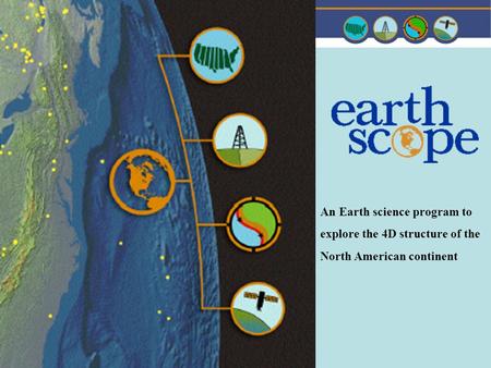 An Earth science program to explore the 4D structure of the North American continent.