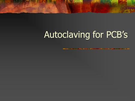 Autoclaving for PCB’s.