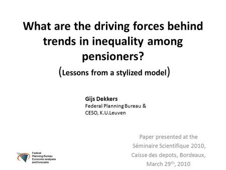 What are the driving forces behind trends in inequality among pensioners? ( Lessons from a stylized model ) Paper presented at the Séminaire Scientifique.
