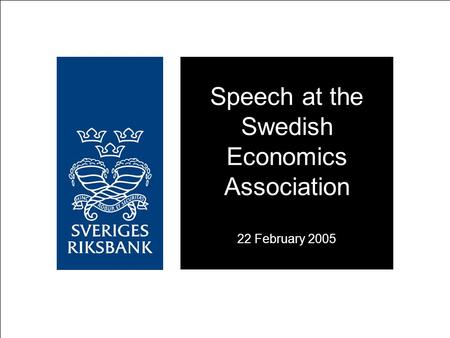 Speech at the Swedish Economics Association 22 February 2005.