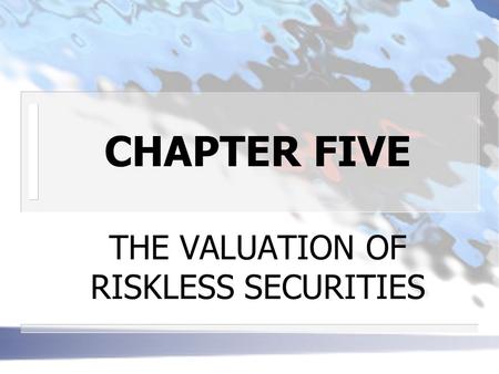 THE VALUATION OF RISKLESS SECURITIES