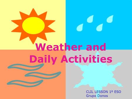 Weather and Daily Activities CLIL LESSON 1º ESO Grupo Donos.