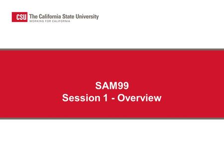 SAM99 Session 1 - Overview. 2 Business Requirement Section 7900 of the State Administrative Manual (SAM) requires state agencies to prepare a monthly.