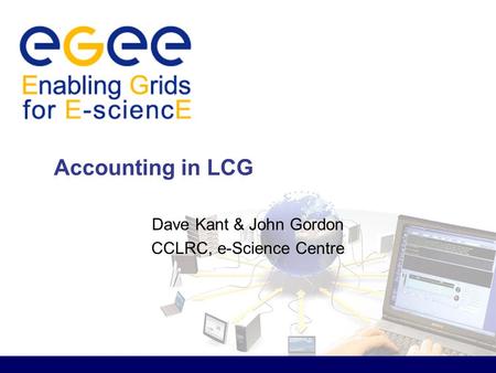 Accounting in LCG Dave Kant & John Gordon CCLRC, e-Science Centre.