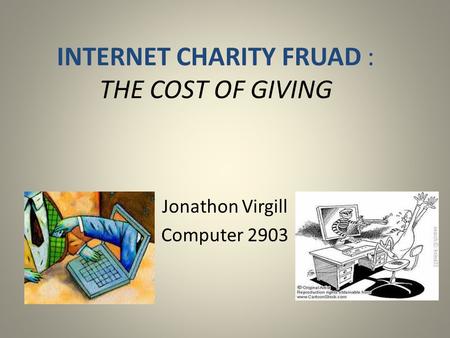 INTERNET CHARITY FRUAD : THE COST OF GIVING Jonathon Virgill Computer 2903.