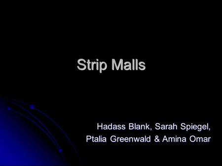 Strip Malls Hadass Blank, Sarah Spiegel, Ptalia Greenwald & Amina Omar.