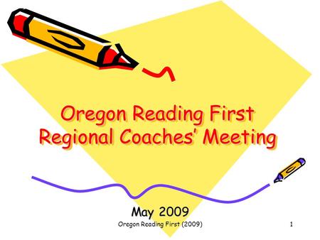 Oregon Reading First (2009)1 Oregon Reading First Regional Coaches’ Meeting May 2009.