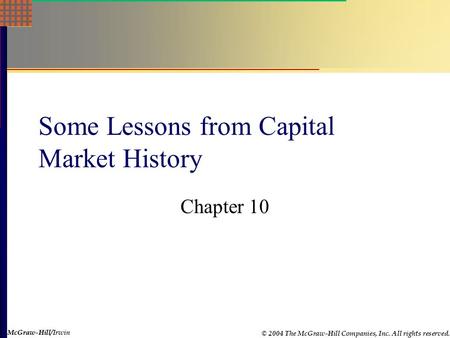 McGraw-Hill © 2004 The McGraw-Hill Companies, Inc. All rights reserved. McGraw-Hill/Irwin Some Lessons from Capital Market History Chapter 10.