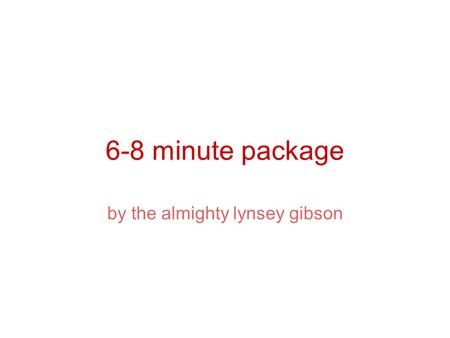 6-8 minute package by the almighty lynsey gibson.