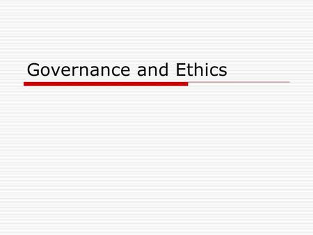Governance and Ethics. Corporate Governance  The separation of ownership and control creates an agency problem in modern corporations What does this.