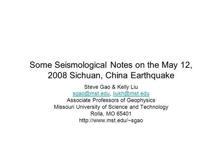 Some Seismological Notes on the May 12, 2008 Sichuan, China Earthquake Steve Gao & Kelly Liu  Associate.