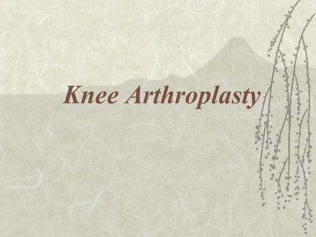 Knee Arthroplasty. Degeneration of Knee Degeneration of Knee (cont’d)  Osteoarthritis is the most common cause  Abnormalities of knee joint function.