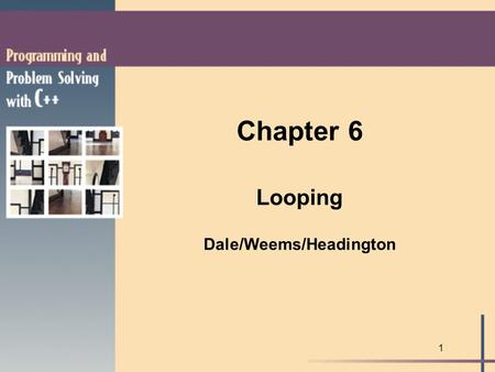 1 Chapter 6 Looping Dale/Weems/Headington. 2 l Physical order vs. logical order l A loop is a repetition control structure based on a condition. l it.