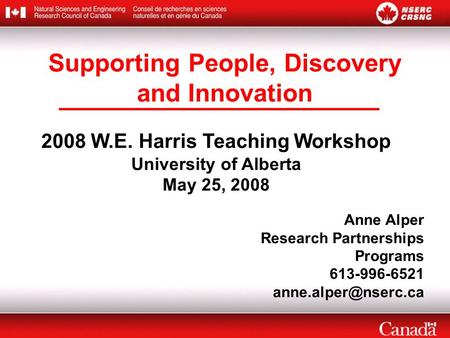 2008 W.E. Harris Teaching Workshop University of Alberta May 25, 2008 Anne Alper Research Partnerships Programs 613-996-6521 Supporting.