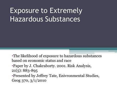 Exposure to Extremely Hazardous Substances The likelihood of exposure to hazardous substances based on economic status and race Paper by J. Chakraborty.