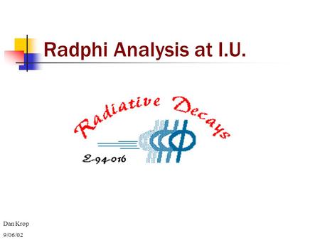 Radphi Analysis at I.U. Dan Krop 9/06/02. Overview BGV Callibration Using Gradphi Monte Carlo PWA Formalism for Spin 1 Beam Moments of the Angular Distribution.