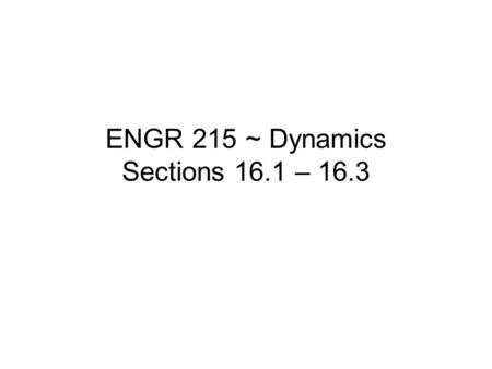 ENGR 215 ~ Dynamics Sections 16.1 – 16.3. Rigid Body Motion When all the particles of a rigid body move along paths which are equidistant from a fixed.