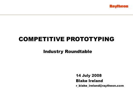 14 July 2008 Blake Ireland Industry Roundtable COMPETITIVE PROTOTYPING.