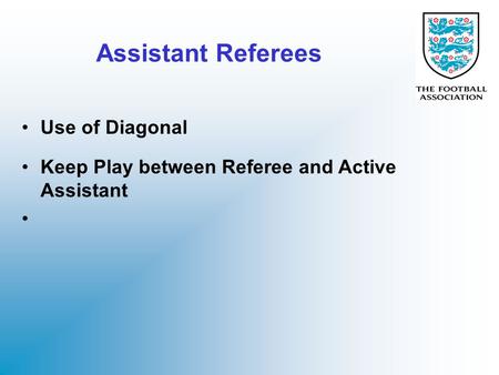 Assistant Referees Use of Diagonal Keep Play between Referee and Active Assistant.
