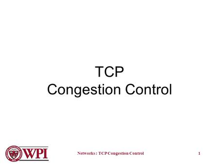 Networks : TCP Congestion Control1 TCP Congestion Control.