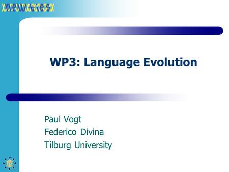 WP3: Language Evolution Paul Vogt Federico Divina Tilburg University.