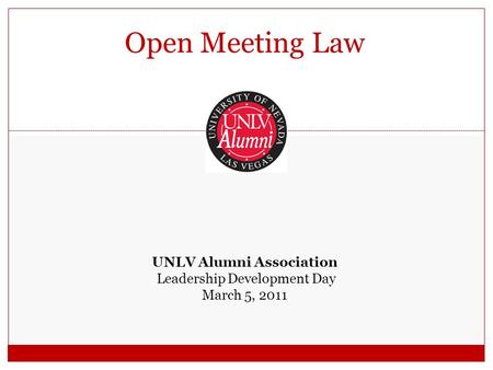 Open Meeting Law UNLV Alumni Association Leadership Development Day March 5, 2011.