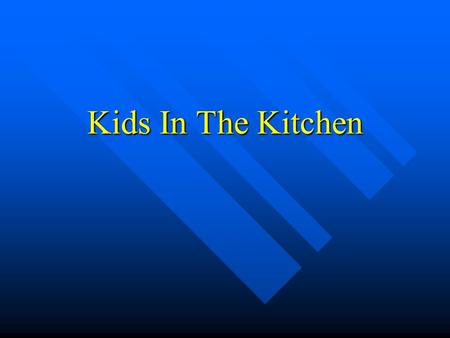 Kids In The Kitchen. Today’s Objectives Review changes to Kids in the Kitchen Review changes to Kids in the Kitchen Preview new KIK It Up! lessons Preview.