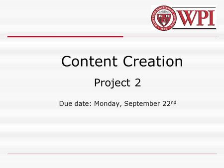 Content Creation Project 2 Due date: Monday, September 22 nd.