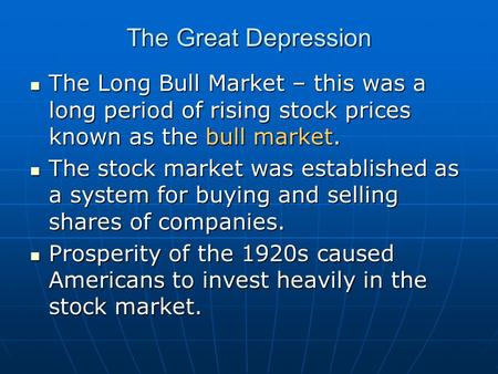 The Great Depression The Long Bull Market – this was a long period of rising stock prices known as the bull market. The Long Bull Market – this was a.
